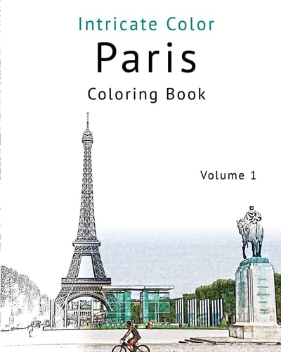 Coloring Paris: Volume 1 - Relieve Stress, Create Beautiful Art Adult Coloring Book of the Beautiful Paris Sights