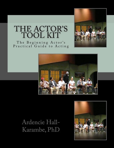 The Actor's Tool Kit The Beginning Actor's Practical Guide to Acting