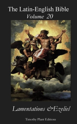 The Latin-English Bible - Vol 20 Lamentations and Ezekiel