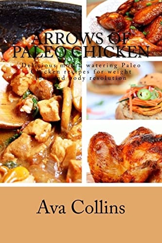 Arrows of Paleo Chicken Delicious Mouth Watering Paleo Chicken Recipes for Weight Loss and Body Resolution