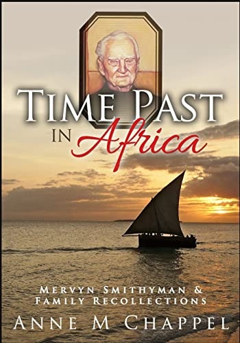 Time Past in Africa Mervyn Smithyman and Family Recollections