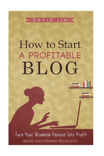 How to Start a Profitable Blog A Guide to Create Content that Rocks, Build Traffic, and Turn Your Blogging Passion Into Profit