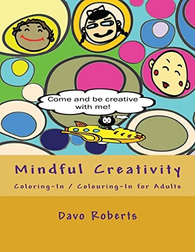 Mindful Creativity Coloring-In, Colouring-In and Doodling for Adults