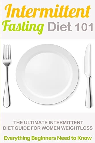 Intermittent Fasting Diet 101 Intermittent Fasting for Beginners (2nd EDITION + BONUS CHAPTER) - Intermittent Fasting Diet Guide for Weight Loss