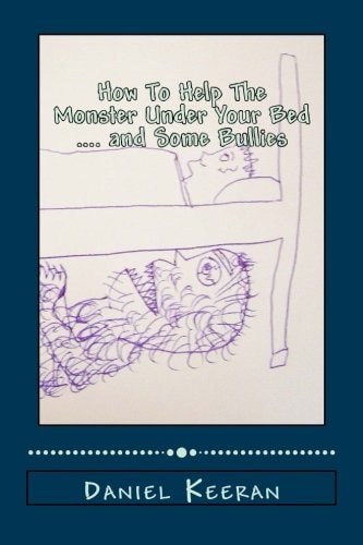 How To Help The Monster Under Your Bed .... and Some Bullies A Story About Kindness