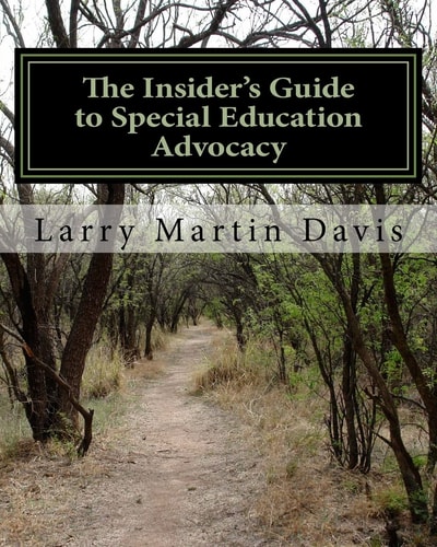 The Insiders Guide to Special Education Advocacy Taking the Path Toward Successful IEP & 504 Advocacy