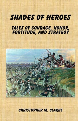 Shades of Heroes Tales of Courage, Honor, Fortitude, and Strategy