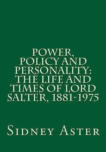 Power, Policy and Personality The Life and Times of Lord Salter, 1881-1975