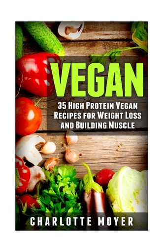 Vegan 35 High Protein Vegan Recipes for Weight Loss and Building Muscle