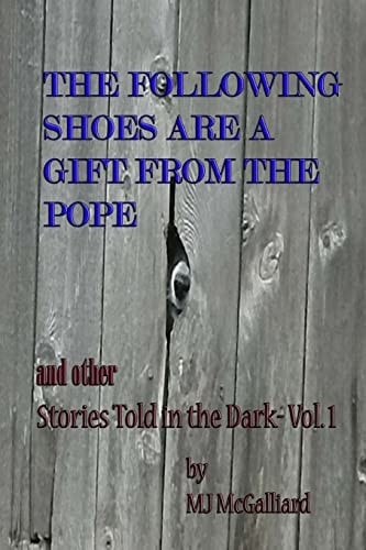 The Following Shoes Are a Gift from the Pope And Other Stories Told in the Dark Vol. 1