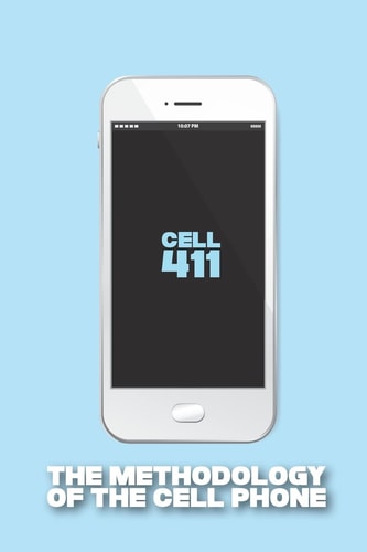 Cell 411 The Methodology of the Cell Phone