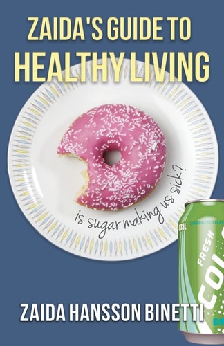 Zaida's Guide To Healthy Living Is Sugar Making Us Sick?
