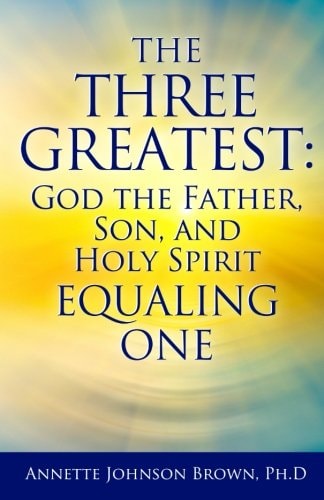 The Three Greatest God the Father, Son, and Holy Spirit Equaling One