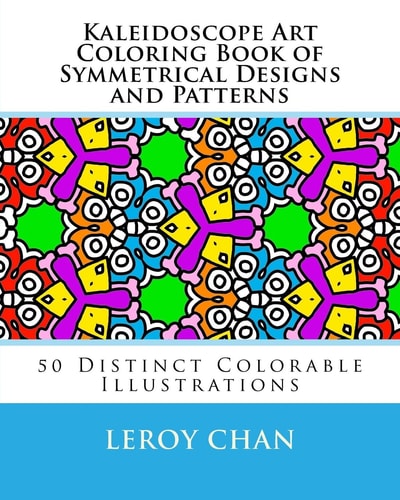 Kaleidoscope Art Coloring Book of Symmetrical Designs and Patterns 50 Distinct Colorable Illustrations