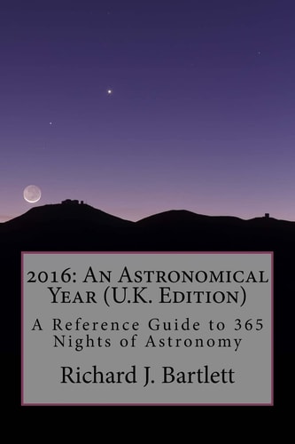 2016 An Astronomical Year (U.K. Edition): A Reference Guide to 365 Nights of Astronomy