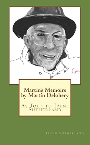 Martin's Memoirs by Martin Delohery As Told to Irene Sutherland