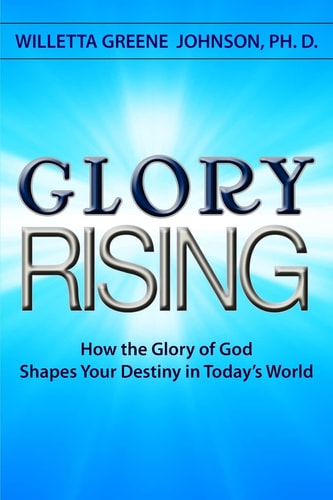 Glory Rising How the Glory of God Shapes Your Destiny in Today's World