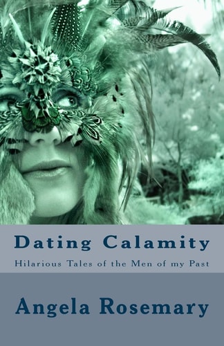 Dating Calamity A Memoir of Odd Relationships