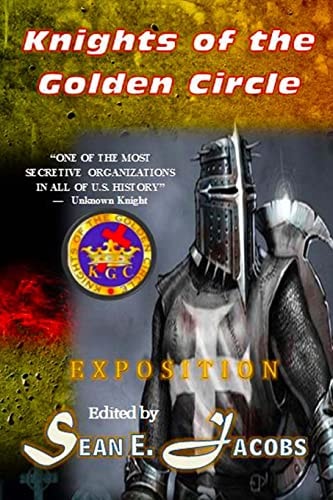 Exposition - The Knights of the Golden Circle The Most Secretive Society in All of U. S. History