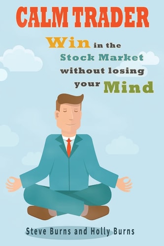 Calm Trader Win in the Stock Market Without Losing Your Mind