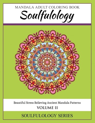 Soulfulology Mandala Adult Coloring Book Volume II Beautiful Stress Relieving Ancient Mandala Patterns