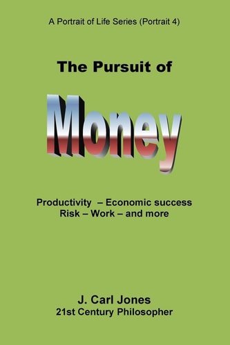 The Pursuit of Money Productivity - Economic Success - Risk - Work - and More