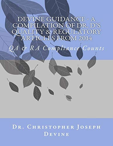 Devine Guidance - a Compilation of Dr. D's Quality and Regulatory Articles From 2014
