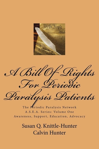 A Bill Of Rights For Periodic Paralysis Patients The Periodic Paralysis Network A.S.E.A. Series: Volume One