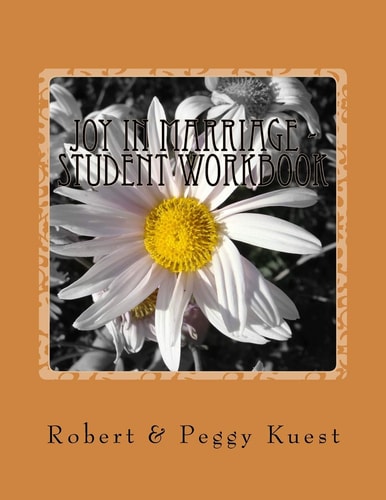 Joy in Marriage - Student Workbook 10 Lessons on the Biblical Principles of a Covenant Relationship