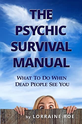 The Psychic Survival Manual What To Do...When Dead People See You