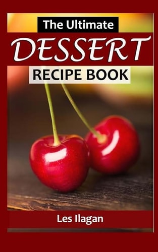 The Ultimate DESSERT RECIPE BOOK