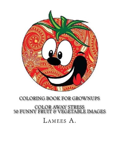 Coloring Book for Grownups Color Away Stress 50 Funny Fruit and Vegetable Images