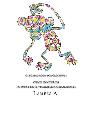 Coloring Book for Grownups Color Away Stress 100 Funny Fruit, Vegetable and Animal Images