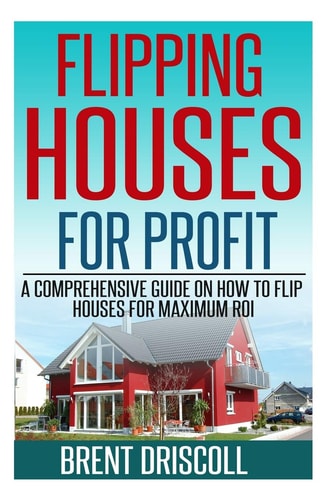 Flipping Houses for Profit A Comprehensive Guide on How to Flip Houses for Maximum ROI