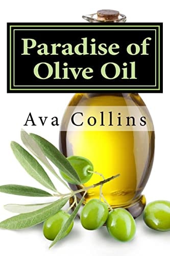 Paradise of Olive Oil Natural and Easy Tips with Olive Oil to Regain Your Beauty Charms of Your Hair, Skin and Nails