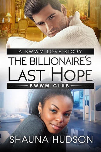 The Billionaire's Last Hope A BWWM Alpha Male Romance