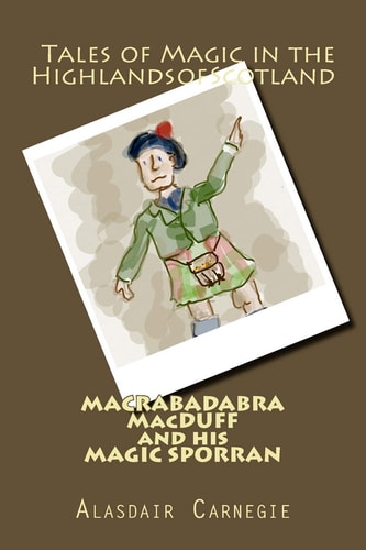 Macrabadabra MacDuff and His Magic Sporran Tales of Magic in the Highlands of Scotland