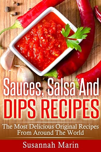 Sauces, Salsa And Dips Recipes The Most Delicious Original Recipes From Around The World