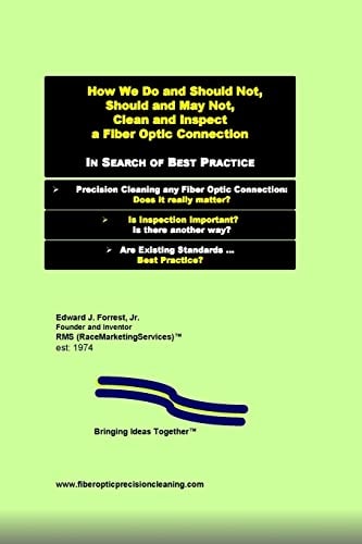 How We Do and Should Not, Should and May Not Precision Clean a Fiber Optic Connection In Search of Best Practice