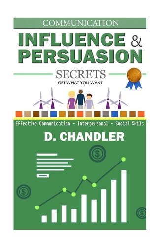 Communication Influence and Persuasion Secrets - Effective Communication, Interpersonal, Social Skills