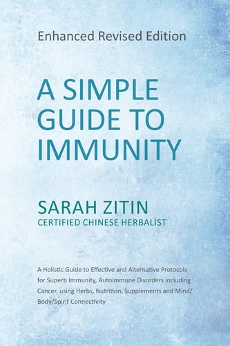 A Simple Guide to Immunity: Enhanced Revised Edition A Holistic Guide to Effective and Alternative Protocols for Superb Immunity, Autoimmune Disorders Including Cancer, Using Herbs, Nutrition, Supplements and Mind/Body/Spirit Connectivity