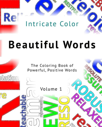 Beautiful Words: Volume 1 - Intricate Color The Coloring Book of Powerful, Positive Words