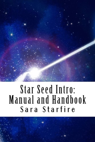 Star Seed Intro Manual and Handbook: A Survival Guide For the Ultra-Sensitive