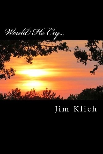 Would He Cry...