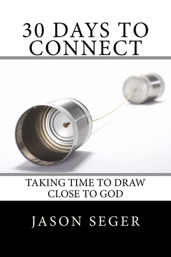 30 Days to Connect Taking Time to Draw Close to God