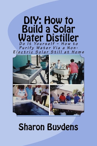 DIY: How to Build a Solar Water Distiller Do It Yourself Make a Solar Still for Distilling Water Without Electricity Or Water Pressure
