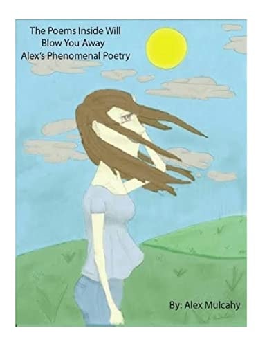 Alex's Phenomenal Poetry Second Book of Poetry, Poetry that Will Blow You Away