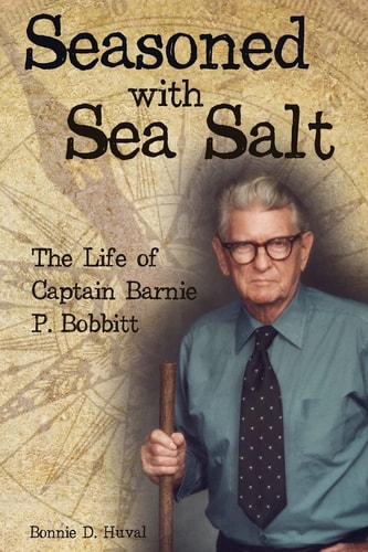 Seasoned with Sea Salt The Life of Captain Barnie P. Bobbitt
