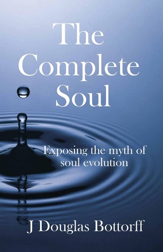 The Complete Soul Exposing the Myth of Soul Evolution