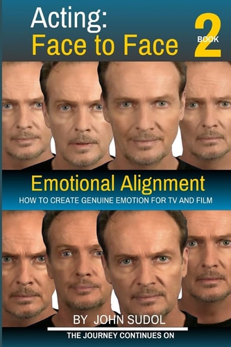 Acting Face to Face 2 How to Create Genuine Emotion For TV and Film